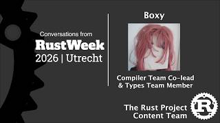 RustWeek Interview: Boxy, Compiler Team Co-Lead &amp; Types Team Member