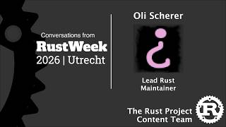 RustWeek Interview: Oli Scherer, Lead Rust Maintainer